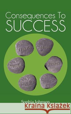 Consequences to Success Sophia Johnson 9781477239193