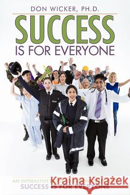 Success Is for Everyone: An Interactive Guide to Demonstrate that Success Is for Everyone Wicker, Don 9781477255346