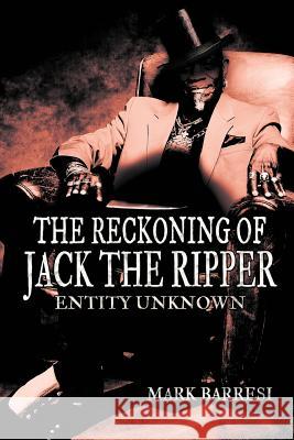 The Reckoning of Jack the Ripper: Entity Unknown Barresi, Mark 9781477276167