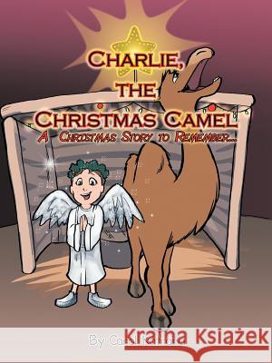 Charlie, the Christmas Camel: A Christmas Story to Remember Katrana, Carol 9781477277102