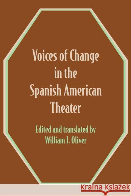 Voices of Change in the Spanish American Theater: An Anthology Oliver, William I. 9781477304532