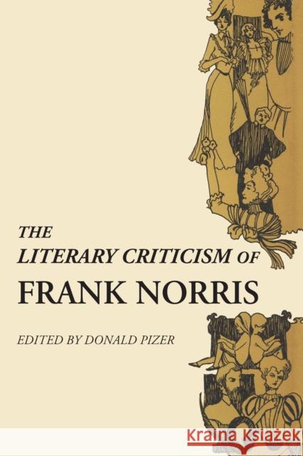 The Literary Criticism of Frank Norris Donald Pizer 9781477304624