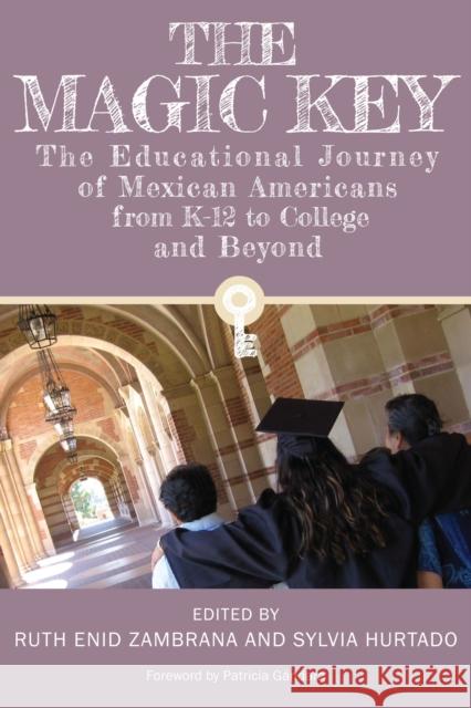 The Magic Key: The Educational Journey of Mexican Americans from K-12 to College and Beyond Ruth E. Zambrana Sylvia Hurtado Ruth Enid, Prof. Zambrana 9781477307250 University of Texas Press