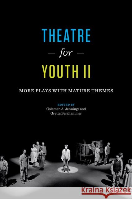 Theatre for Youth II: More Plays with Mature Themes Coleman A. Jennings Gretta Berghammer 9781477310045 University of Texas Press