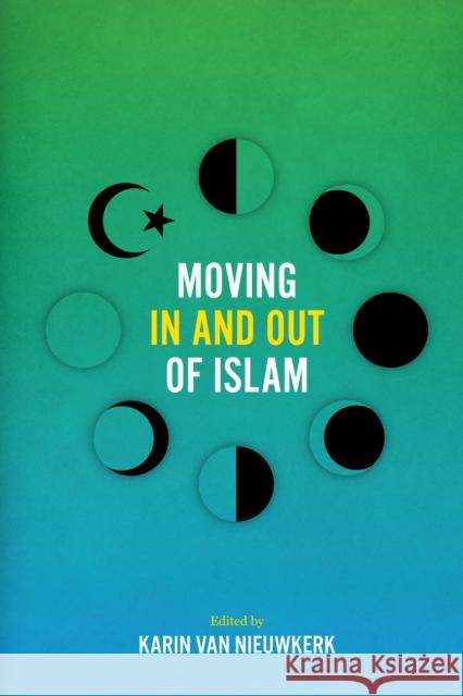 Moving In and Out of Islam Van Nieuwkerk, Karin 9781477317471