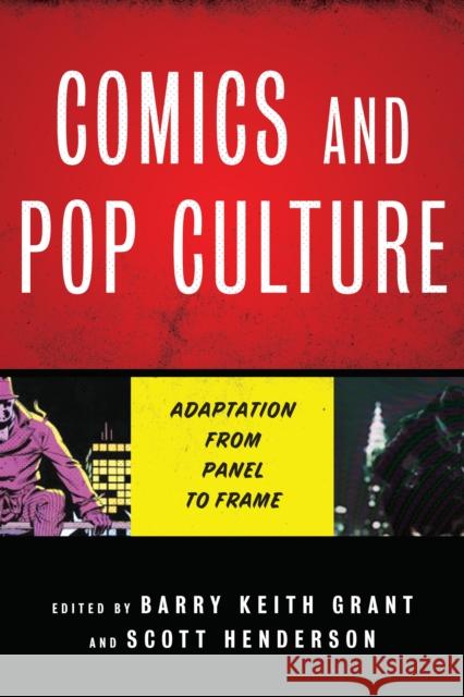 Comics and Pop Culture: Adaptation from Panel to Frame Barry Keith Grant Scott Henderson 9781477319383