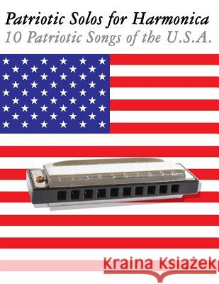 Patriotic Solos for Harmonica: 10 Patriotic Songs of the U.S.A. (in Standard Notation and Harmonica Tabs) Uncle Sam 9781477407660 Createspace