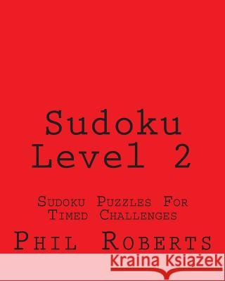 Sudoku Level 2: Sudoku Puzzles For Timed Challenges Roberts, Phil 9781477458334