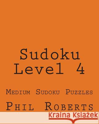 Sudoku Level 4: Medium Sudoku Puzzles Phil Roberts 9781477459522