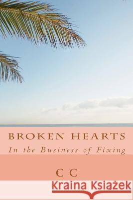 Broken Hearts: In the Business of Fixing C. C 9781477474204 Createspace