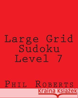 Large Grid Sudoku Level 7: Moderate to Intermediate Sudoku Puzzles Phil Roberts 9781477475027