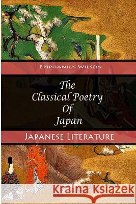 The Classical Poetry Of Japan Wilson, Epiphanius 9781477475546 Createspace