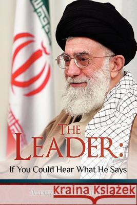 The Leader: If You Could Hear What He Says Alireza Sabe 9781477513026 Createspace