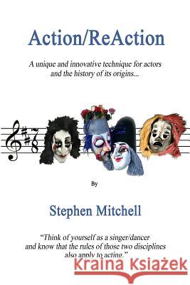 Action/ReAction: A unique and innovative technique for actors and the history of its origins... Mitchell, Stephen 9781477513057