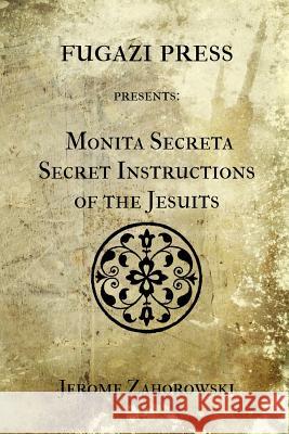 Monita Secreta Secret Instructions of the Jesuits Jerome Zahorowski 9781477520697 Createspace