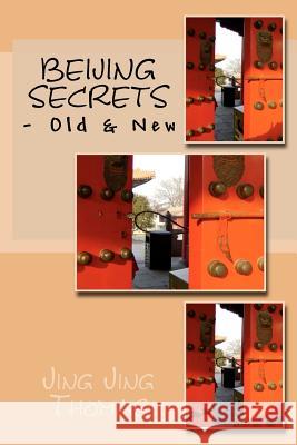 Beijing Secrets: - Old & New Jing Jing Thomas 9781477546895