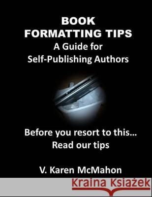 Book Formatting Tips V. Karen McMahon 9781477553350 Createspace