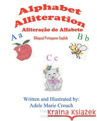 Alphabet Alliteration Bilingual Portuguese English Adele Marie Crouch Adele Marie Crouch Israel Clave' 9781477553404 Createspace