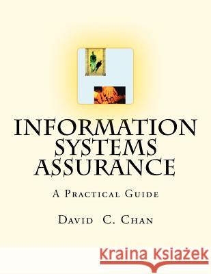Information Systems Assurance: The purpose of this book is to help understand how information systems affect risks, what controls should be implement Chan, David C. 9781477561515