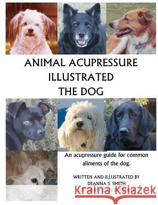 Animal Acupressure Illustrated The Dog Smith, Deanna S. 9781477586082