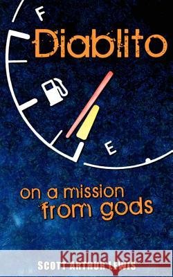 Diablito: On a Mission from Gods Scott Arthur Lewis Scott Arthur Lewis 9781477594384 Createspace