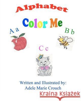 Alphabet Color Me Adele Marie Crouch Adele Marie Crouch 9781477600733 Createspace