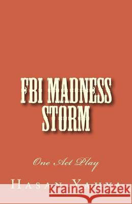 FBI Madness Storm: One Act Play Hasan Yahya Alexander Rae-Grant Fox J. Robert 9781477634295 Demos Medical Publishing