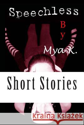 Speechless: Short Stories Mya K 9781477648209 Createspace