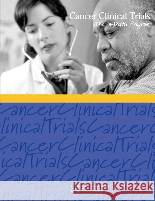 Cancer Clinical Trials: The In-Depth Program National Institutes O National Cancer Institute U. S. Department of Heal Huma 9781477686980 Createspace