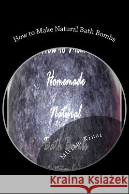 How to Make Natural Bath Bombs Dr Miriam Kinai 9781477696446 Createspace