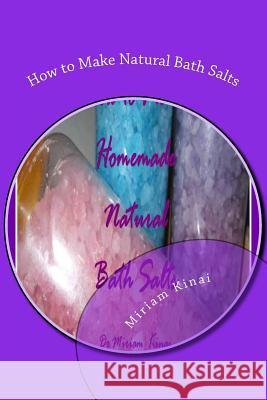 How to Make Natural Bath Salts Dr Miriam Kinai 9781477697122 Createspace