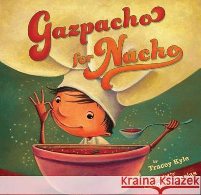 Gazpacho for Nacho Tracey Kyle, Carolina Farías 9781477817278 Amazon Publishing