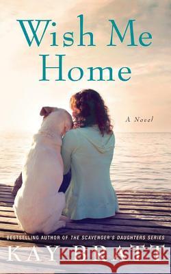 Wish Me Home Kay Bratt 9781477819944 Lake Union Publishing