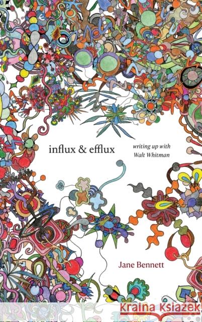 Influx and Efflux: Writing Up with Walt Whitman Jane Bennett 9781478007791