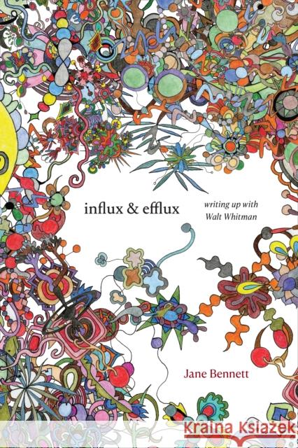 Influx and Efflux: Writing Up with Walt Whitman Jane Bennett 9781478008309