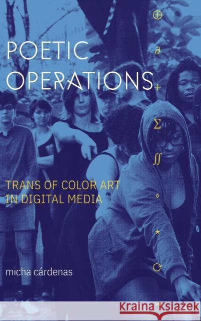 Poetic Operations: Trans of Color Art in Digital Media C 9781478015031 Duke University Press