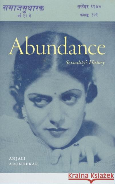 Abundance: Sexuality's History Anjali Arondekar 9781478017240 Duke University Press