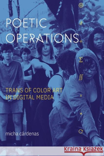 Poetic Operations: Trans of Color Art in Digital Media C 9781478017653 Duke University Press