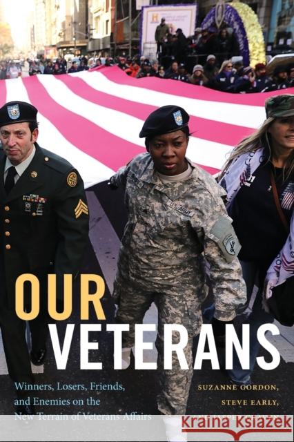 Our Veterans: Winners, Losers, Friends, and Enemies on the New Terrain of Veterans Affairs Suzanne Gordon Jasper Craven Steve Early 9781478018544 Duke University Press