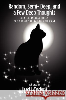 Random, Semi- Deep, and a Few Deep Thoughts: The out of the hat thinking cat Oxley, Bear 9781478106500