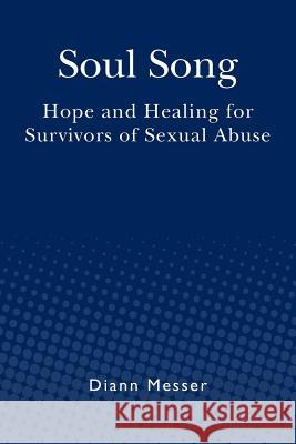 Soul Song: Hope and Healing for Survivors of Sexual Abuse Diann Messer 9781478107552