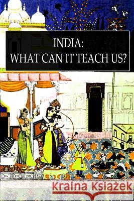 India: What Can It Teach Us? F. Max Muller K 9781478116813 Createspace