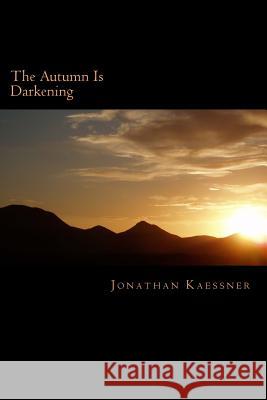 The Autumn Is Darkening Jonathan Kaessner 9781478134336 Createspace