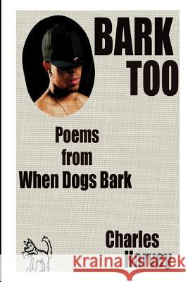 Bark Too Charles W. Harvey 9781478185697 Createspace