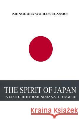 The Spirit Of Japan Tagore, Sir Rabindranath 9781478214298 Createspace