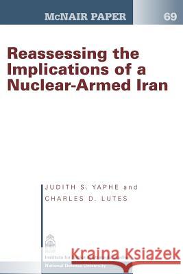 Reassessing the Implications of a Nuclear- Armed Iran Judith S. Yaphe Charles D. Lutes 9781478215387 Createspace