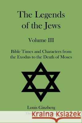 The Legends of the Jews Volume III Louis Ginzberg 9781478230113