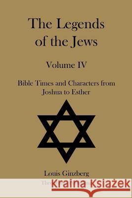 The Legends of the Jews Volume IV Louis Ginzberg 9781478230137 Createspace