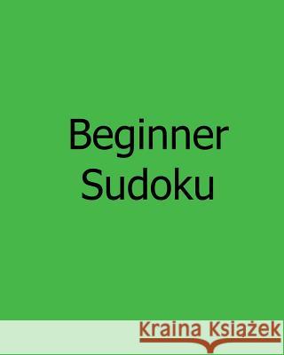 Beginner Sudoku: Level 1 and Level 2 Sudoku Puzzles Charles Smith 9781478241904 Createspace