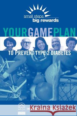 Your Game Plan to Prevent Type 2 Diabetes National Diabetes Education Program U. S. Department of Heal Huma National Institutes of Health 9781478242017